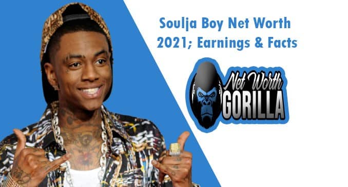 Soulja Boy Net Worth 2021
