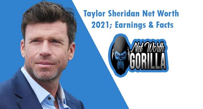 Taylor Sheridan Net Worth 2022; Income, Wife & Biography