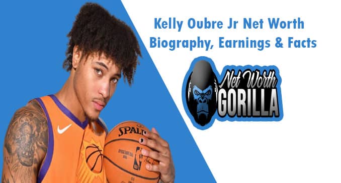 Kelly Oubre Jr Net Worth