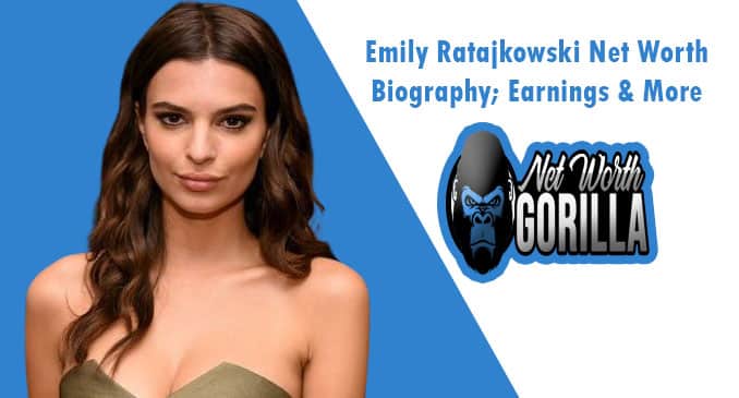 Emily Ratajkowski Net Worth