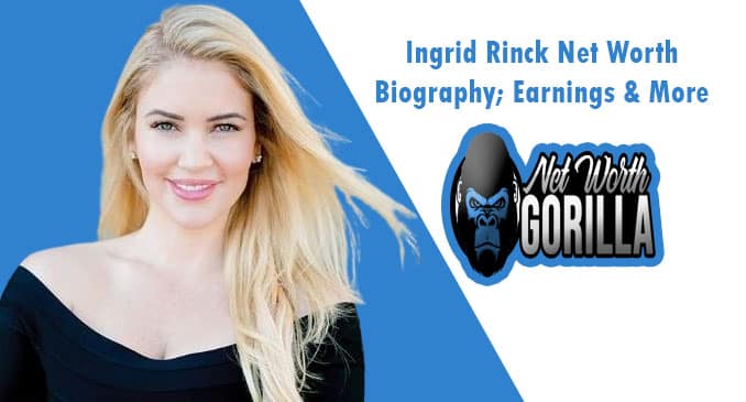 Ingrid Rinck Net Worth