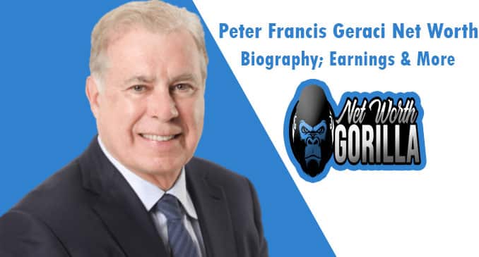 Peter Francis Geraci Net Worth