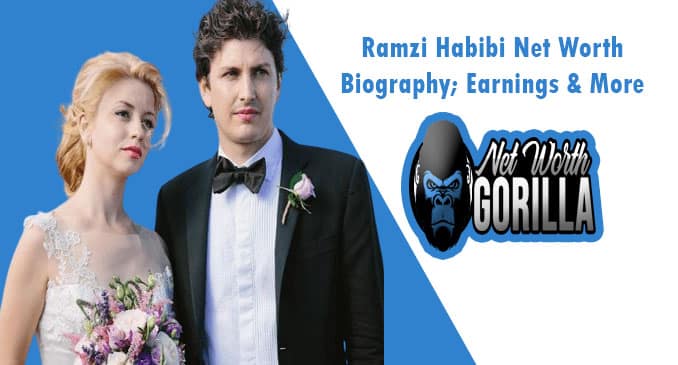 Ramzi Habibi Net Worth
