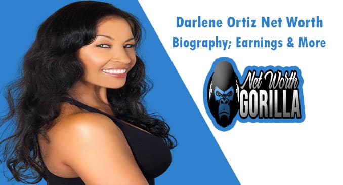 Darlene Ortiz Net Worth