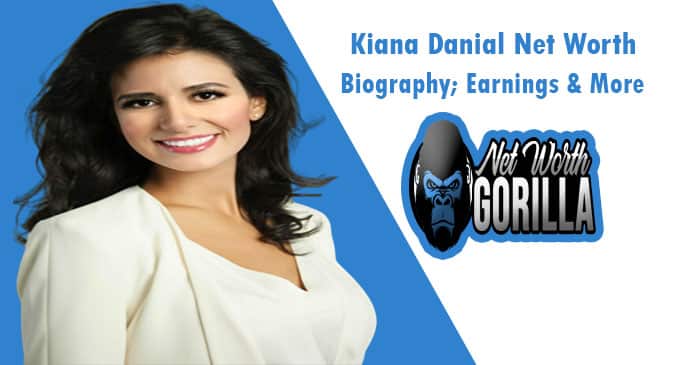 Kiana Danial Net Worth