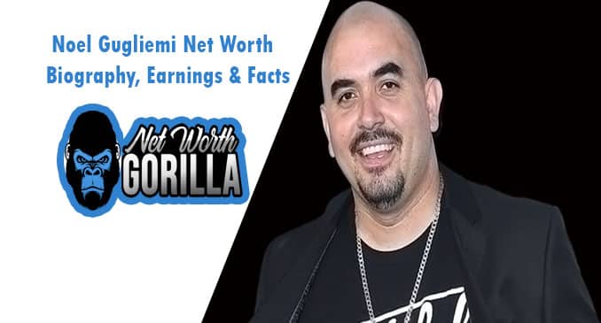 Noel Gugliemi Net Worth