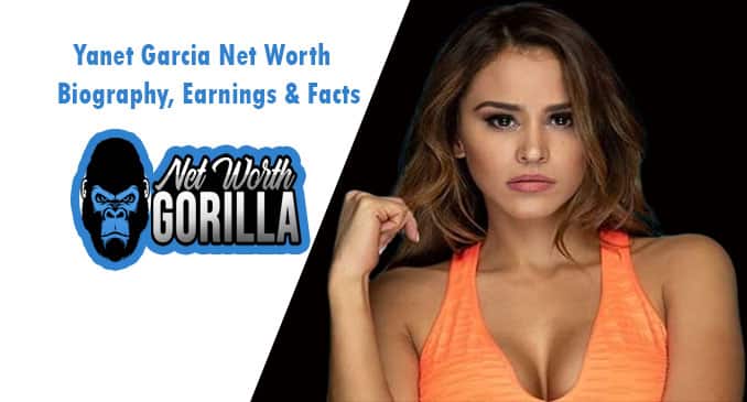 Yanet Garcia Net Worth