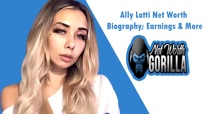 Ally Lotti Net Worth