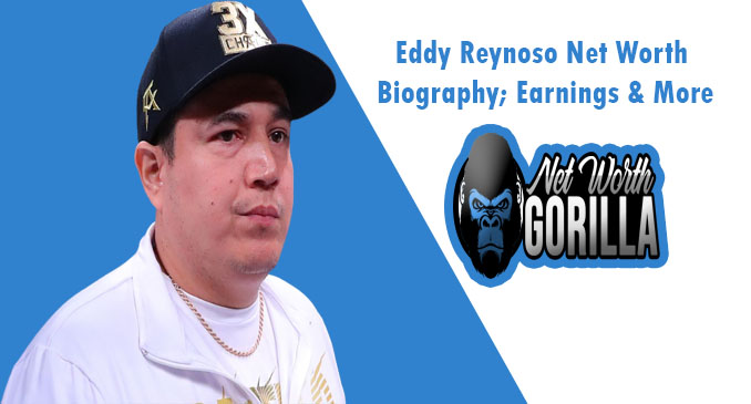 Eddy Reynoso Net Worth