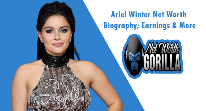 Ariel Winter Net Worth