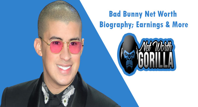Bad Bunny Net Worth