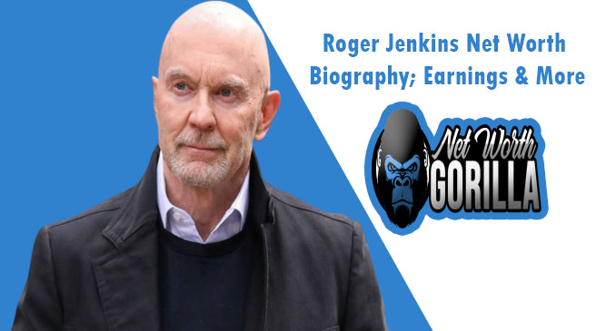 Roger Jenkins Net Worth