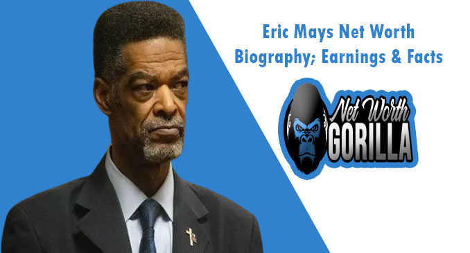 Eric Mays Net Worth