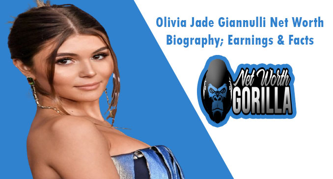 Olivia Jade Giannulli Net Worth